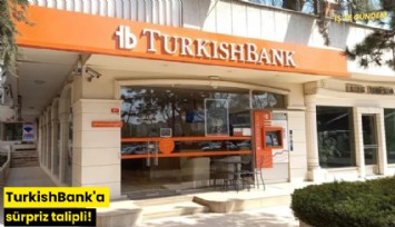 TurkishBank'a sürpriz talipli!