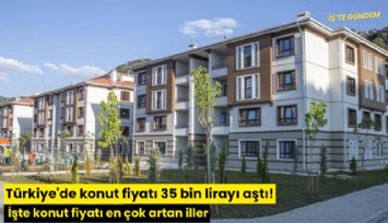 Türkiye'de konut fiyatı 35 bin lirayı aştı! İşte konut fiyatı en çok artan iller