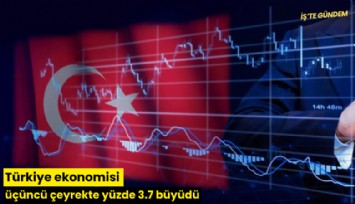 Türkiye ekonomisi üçüncü çeyrekte yüzde 3.7 büyüdü