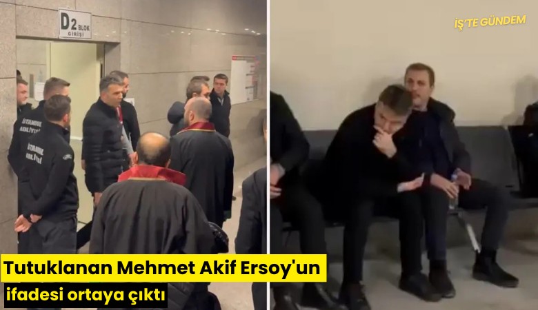 Tutuklanan Mehmet Akif Ersoy'un ifadesi ortaya çıktı