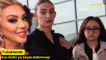 Tutuklandı: Kızı Güllü'yü böyle öldürmüş!