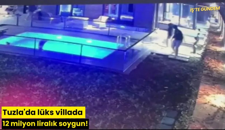 Tuzla'da lüks villada 12 milyon liralık soygun!