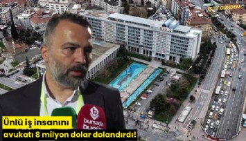 Ünlü iş insanını avukatı 8 milyon dolar dolandırdı!