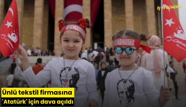 Ünlü tekstil firmasına 'Atatürk' için dava açıldı