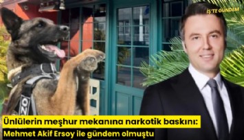 Ünlülerin meşhur mekanına narkotik baskını: Mehmet Akif Ersoy ile gündem olmuştu