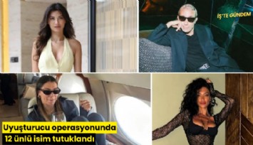 Uyuşturucu operasyonunda 12 ünlü isim tutuklandı