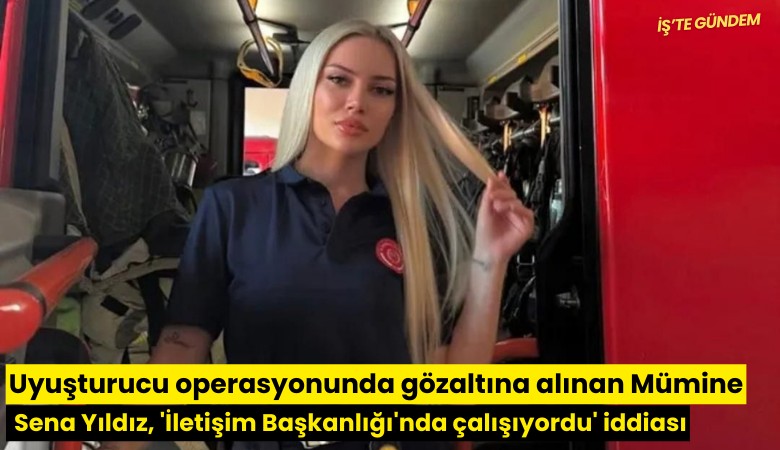 Uyuşturucu operasyonunda gözaltına alınan Mümine Sena Yıldız, 'İletişim Başkanlığı'nda çalışıyordu' iddiası