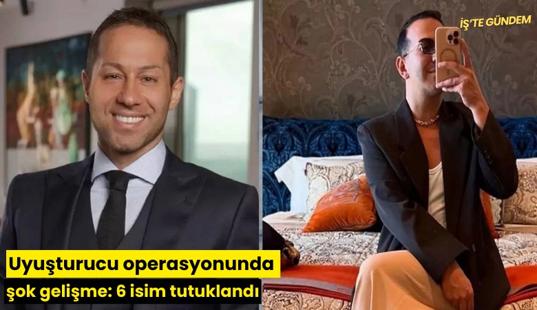 Uyuşturucu operasyonunda şok gelişme: 6 isim tutuklandı