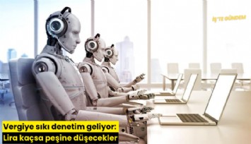 Vergiye sıkı denetim geliyor: Lira kaçsa peşine düşecekler