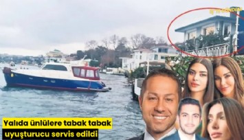 Yalıda ünlülere tabak tabak uyuşturucu servis edildi