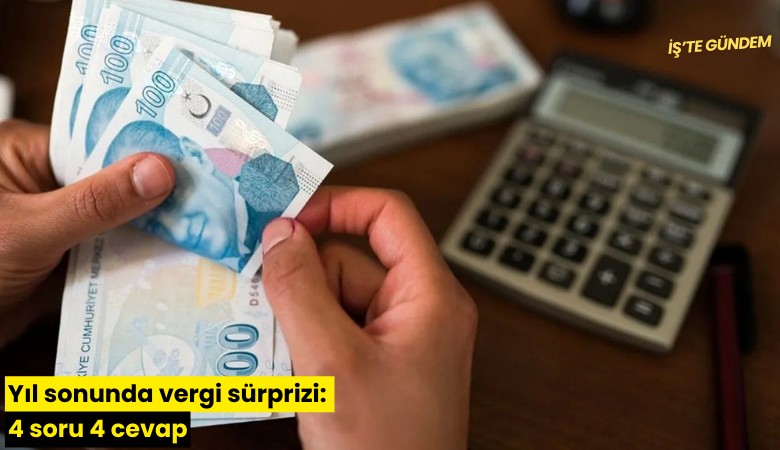 Yıl sonunda vergi, sürprizi: 4 soru 4 cevap