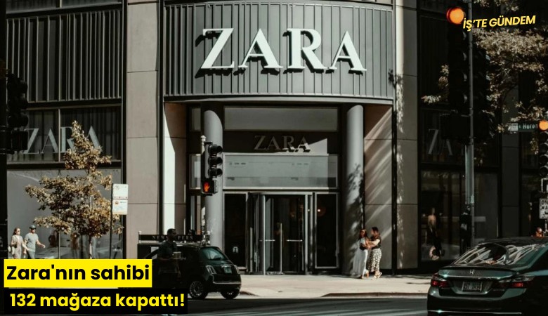 Zara'nın sahibi 132 mağaza kapattı!
