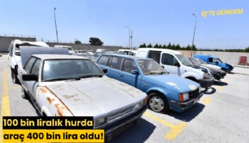 100 bin liralık hurda araç 400 bin lira oldu!
