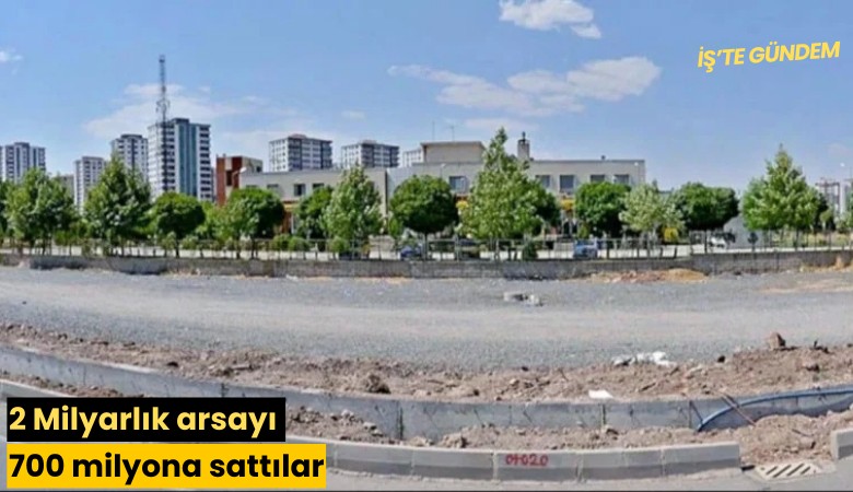 2 Milyarlık arsayı 700 milyona sattılar