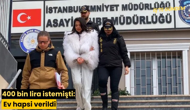 400 bin lira istemişti: Ev hapsi verildi
