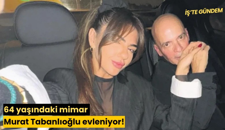 64 yaşındaki mimar Murat Tabanlıoğlu evleniyor!