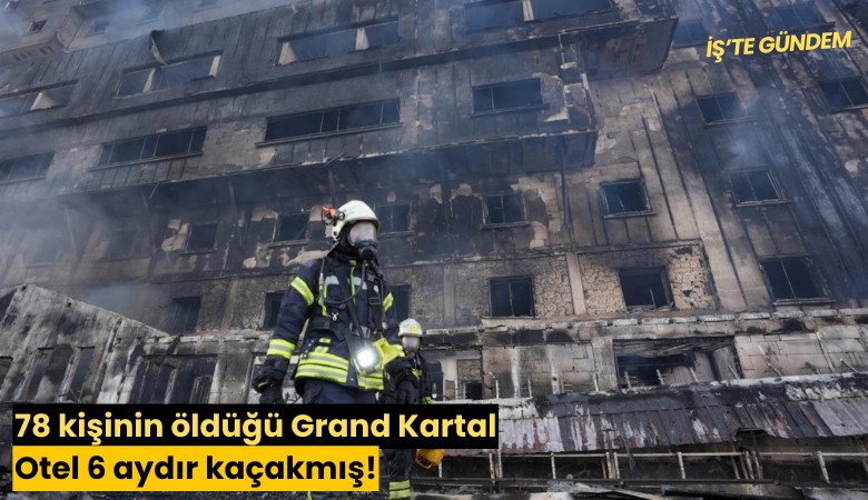 78 kişinin öldüğü Grand Kartal Oteli 6 aydır kaçakmış!
