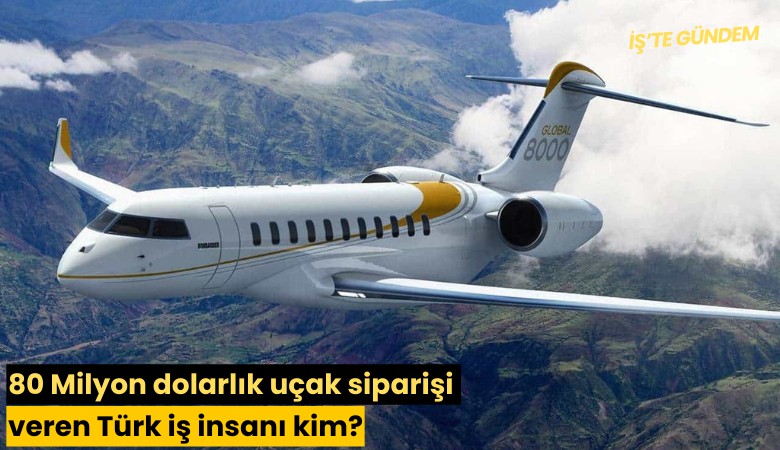 80 Milyon dolarlık uçak siparişi veren Türk iş insanı kim?