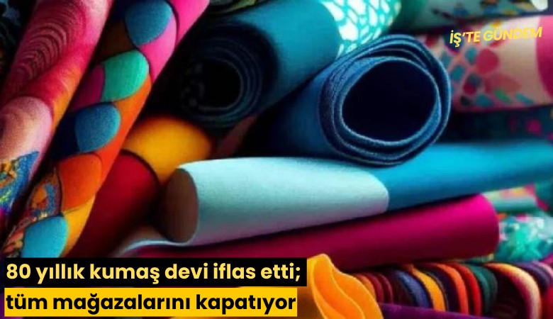 80 yıllık kumaş devi iflas etti; tüm mağazalarını kapatıyor