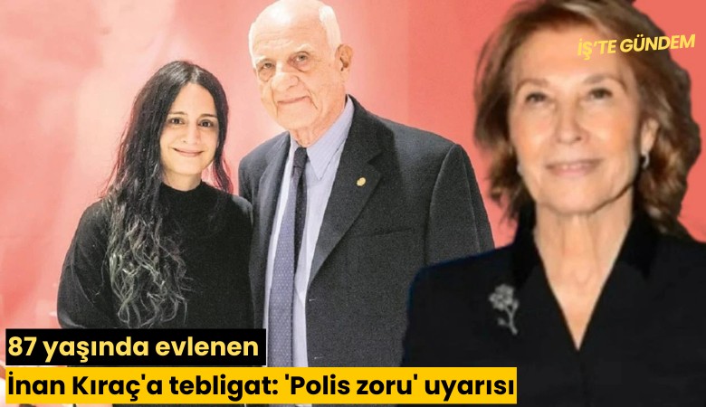 87 yaşında evlenen İnan Kıraç'a tebligat: 'Polis zoru' uyarısı