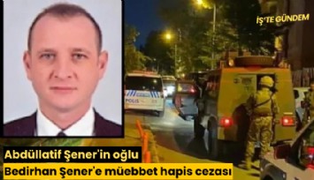 Abdüllatif Şener'in oğlu Bedirhan Şener'e müebbet hapis cezası