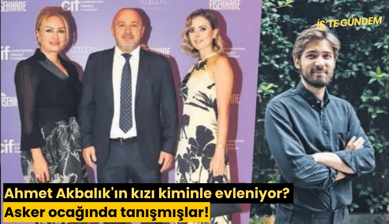 Ahmet Akbalık'ın kızı kiminle evleniyor? Asker ocağında tanışmışlar!