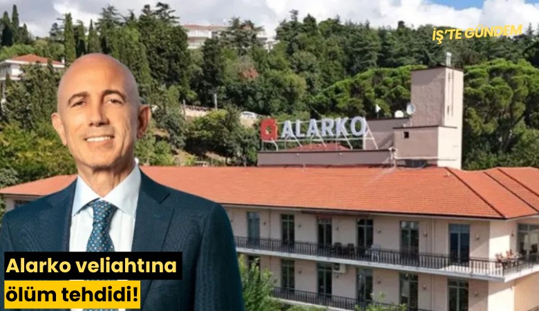 Alarko veliahtına ölüm tehdidi!