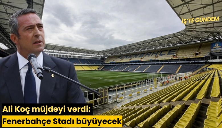 Ali Koç müjdeyi verdi: Fenerbahçe Stadı büyüyecek