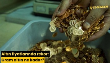 Altın fiyatlarında rekor: Gram altın ne kadar?