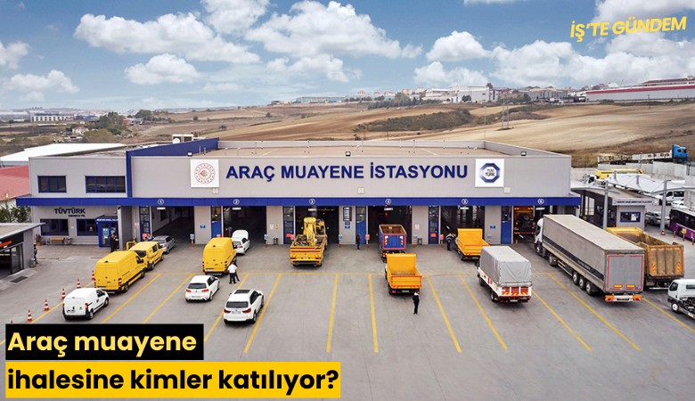 Araç muayene ihalesini kim kazandı?