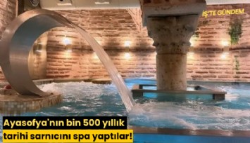 Ayasofya'nın bin 500 yıllık tarihi sarnıcını spa yaptılar!