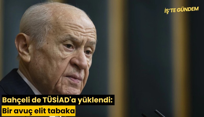Bahçeli de TÜSİAD'a yüklendi: Bir avuç elit tabaka