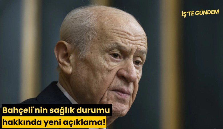 Bahçeli'nin sağlık durumu hakkında yeni açıklama!