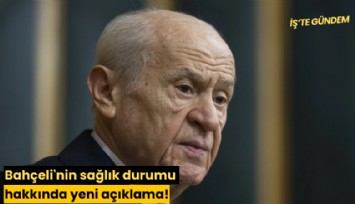 Bahçeli'nin sağlık durumu hakkında yeni açıklama!