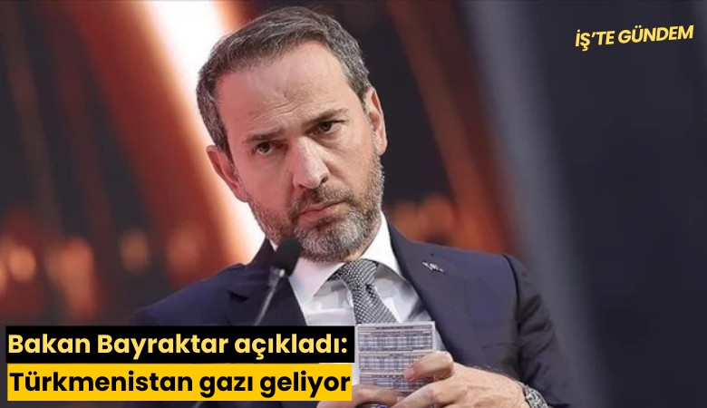 Bakan Bayraktar açıkladı: Türkmenistan gazı geliyor
