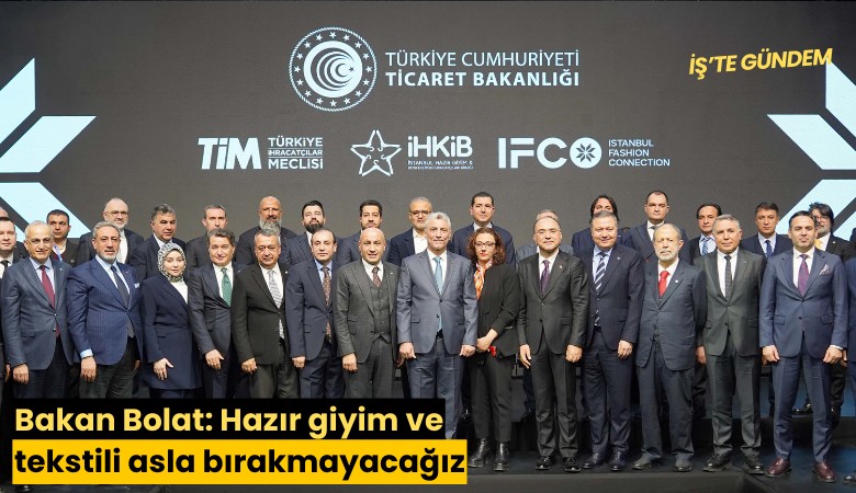 Bakan Bolat: Hazır giyim ve tekstili asla bırakmayacağız