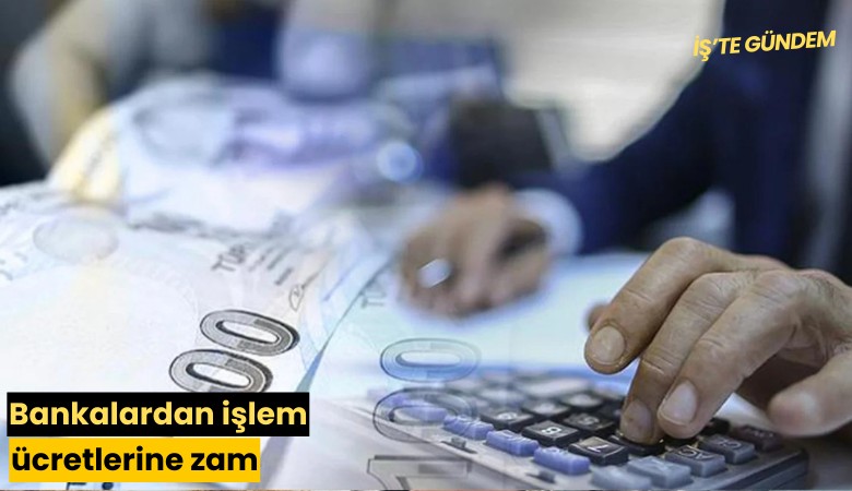 Bankalardan işlem ücretlerine zam