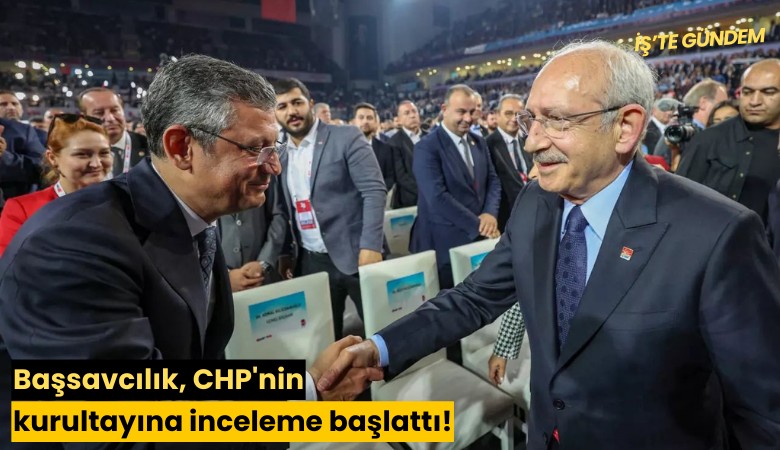 Başsavcılık, CHP'nin kurultayına inceleme başlattı!