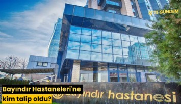 Bayındır Hastaneleri'ne kim talip oldu?