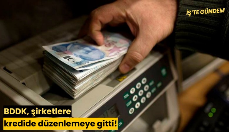 BDDK, şirketlere kredide düzenlemeye gitti!