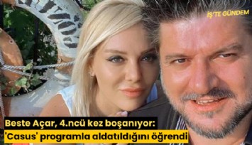 Beste Açar, 4.ncü kez boşanıyor: 'Casus' programla aldatıldığını öğrendi