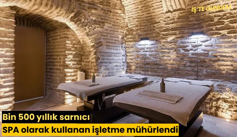 Bin 500 yıllık sarnıcı SPA olarak kullanan işletme mühürlendi