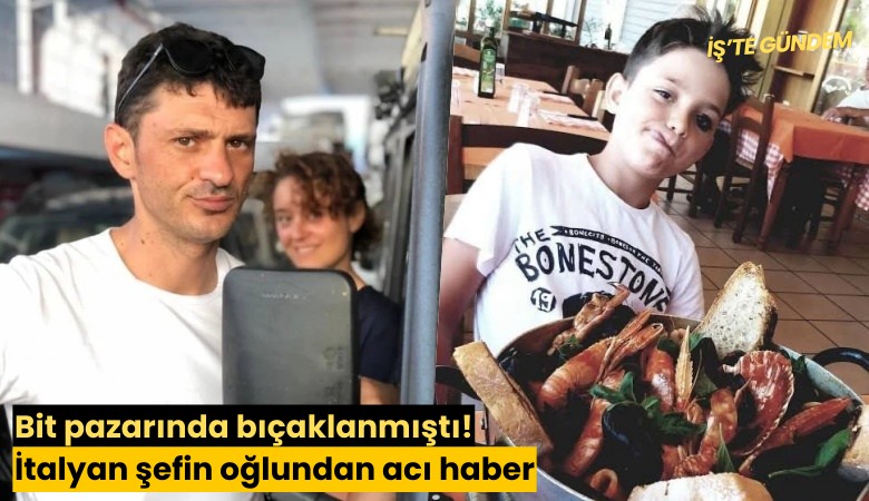 Bit pazarında bıçaklanmıştı! İtalyan şefin oğlundan acı haber