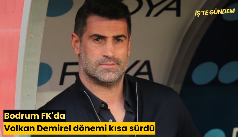 Bodrum FK'da Volkan Demirel dönemi kısa sürdü