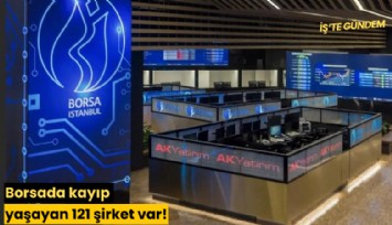 Borsada kayıp yaşayan 121 şirket var!