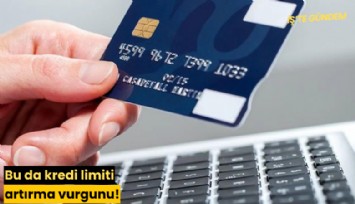 Bu da kredi limiti artırma vurgunu!