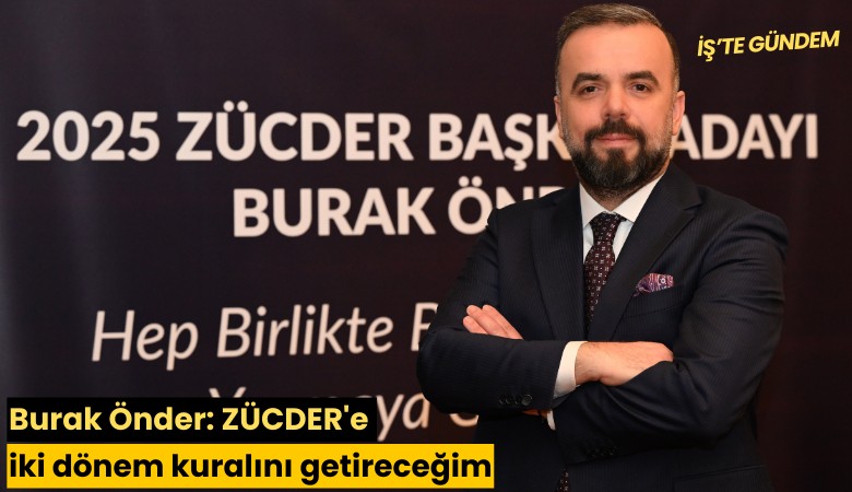 Burak Önder: ZÜCDER'e iki dönem kuralını getireceğim