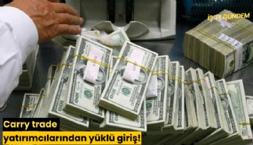 Carry trade yatırımcılarından yüklü giriş!