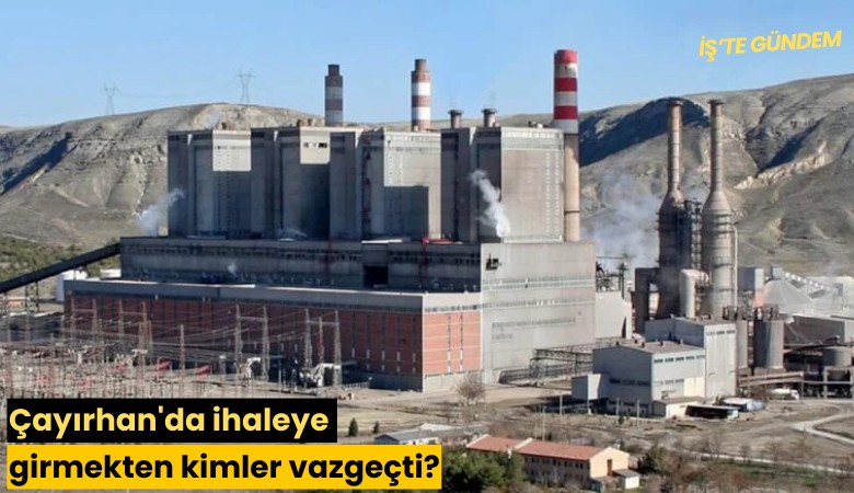 Çayırhan'da ihaleye girmekten kimler vazgeçti?
