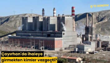 Çayırhan'da ihaleye girmekten kimler vazgeçti?